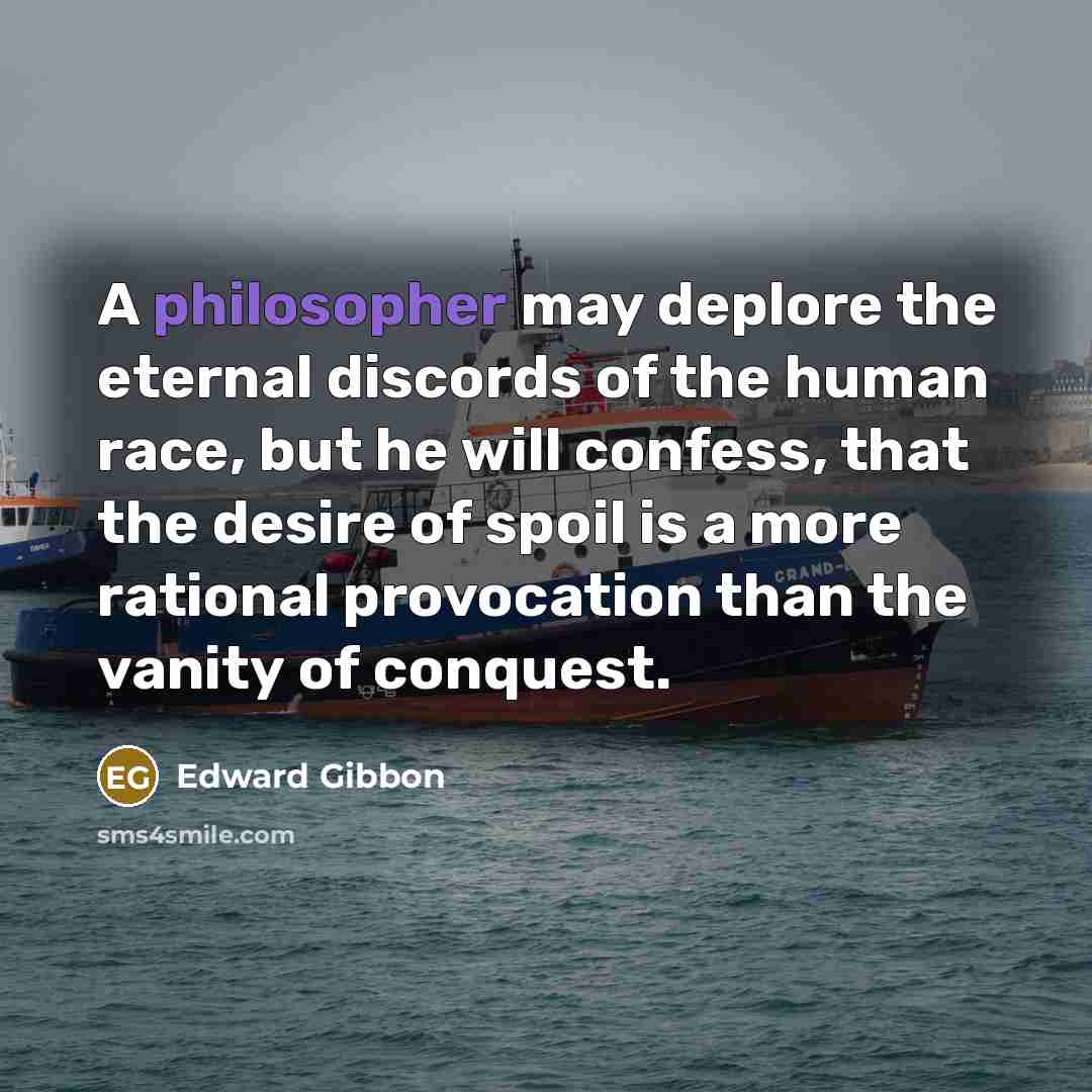 “A philosopher may deplore the eternal discords of the human…” quote by Edward Gibbon