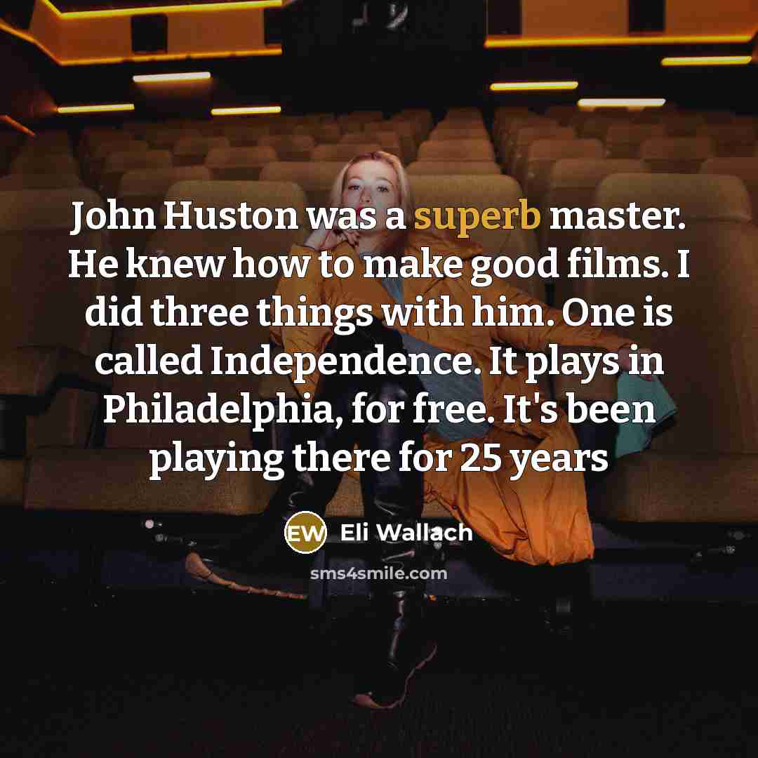 “John Huston was a superb master. He knew how to…” quote by Eli Wallach