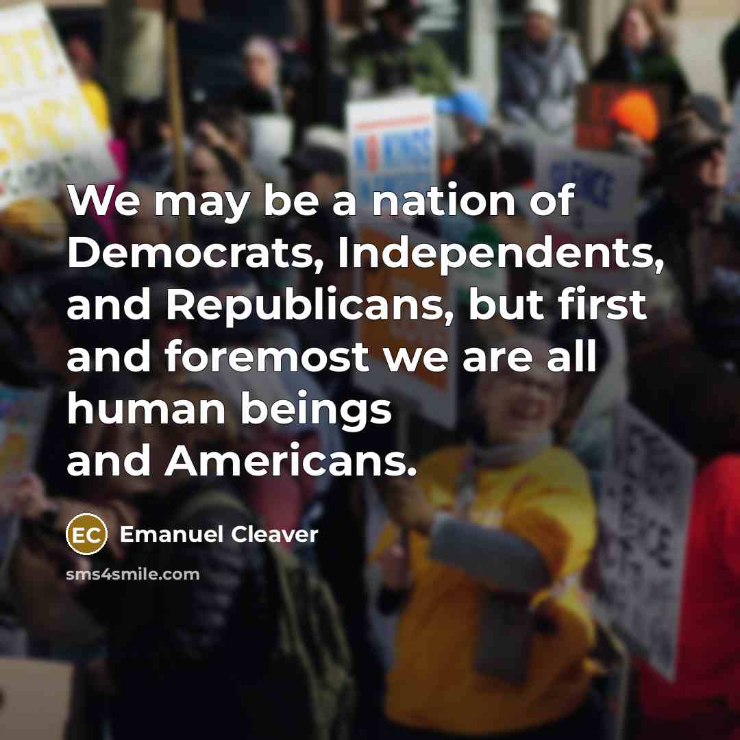 “We may be a nation of Democrats, Independents, and Republicans,…” quote by Emanuel Cleaver