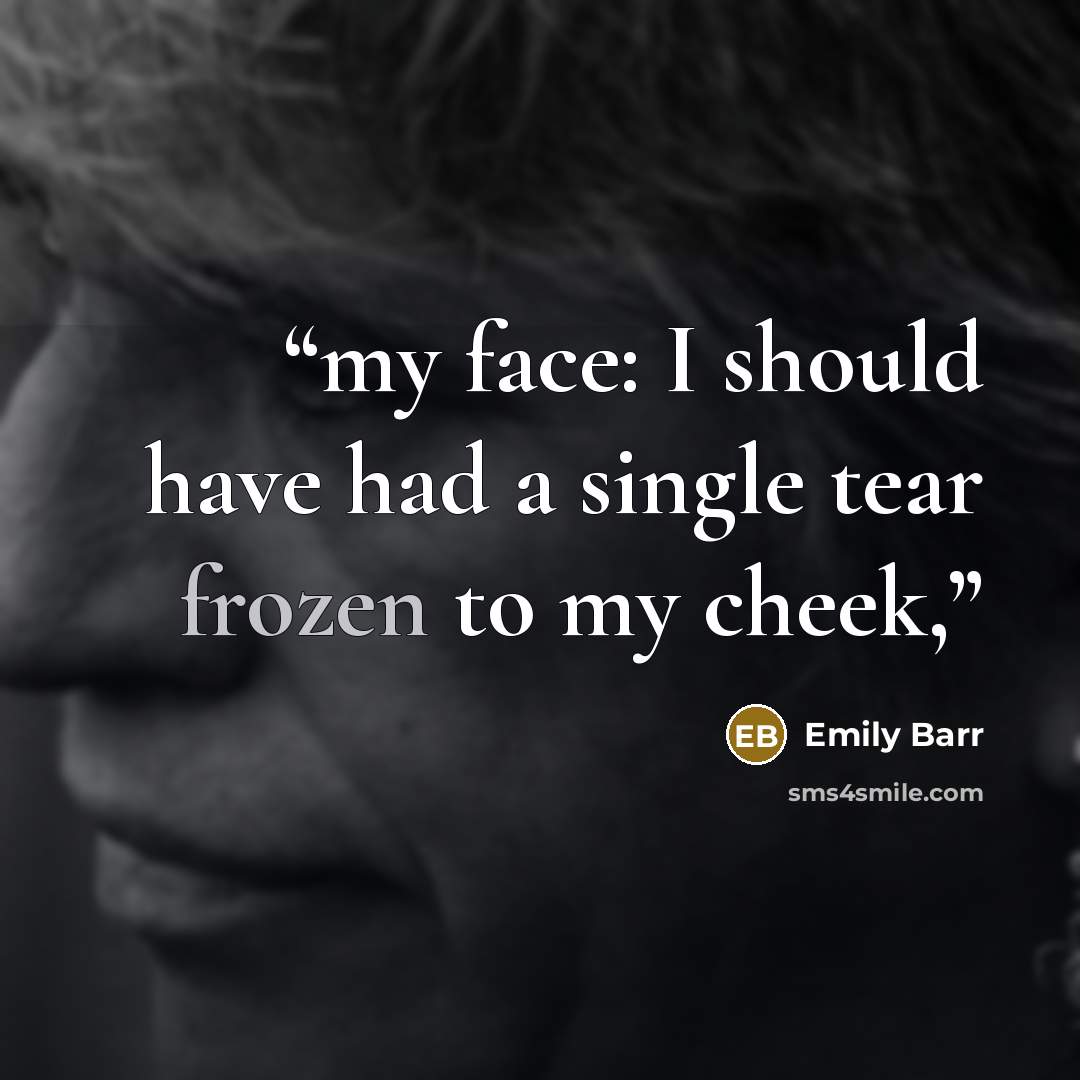 “my face: I should have had a single tear frozen to my cheek,” quote by Emily Barr