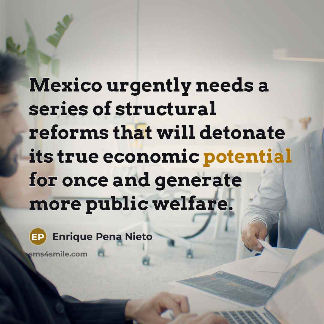 “Mexico urgently needs a series of structural reforms that will…” quote by Enrique Pena Nieto