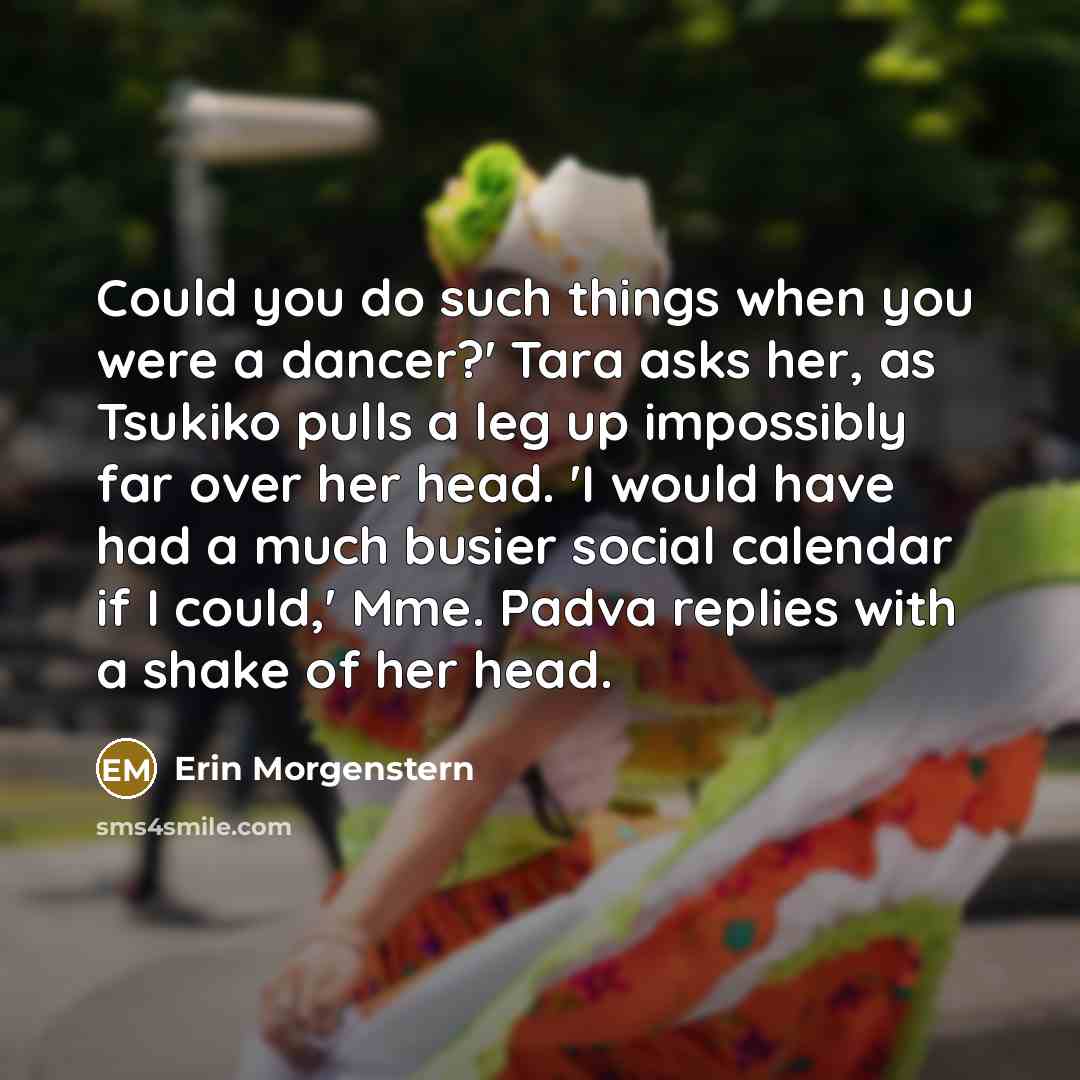 “Could you do such things when you were a dancer?'…” quote by Erin Morgenstern