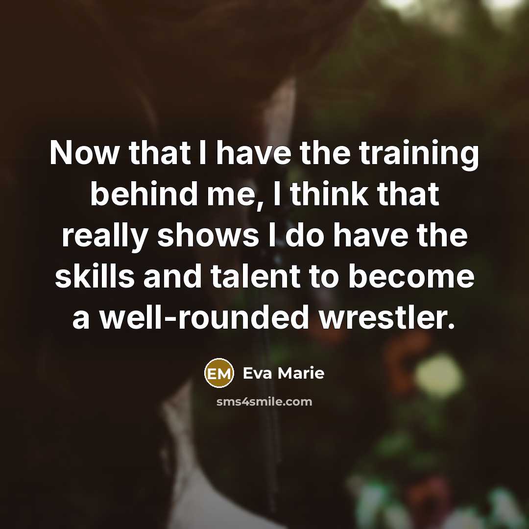 “Now that I have the training behind me, I think…” quote by Eva Marie