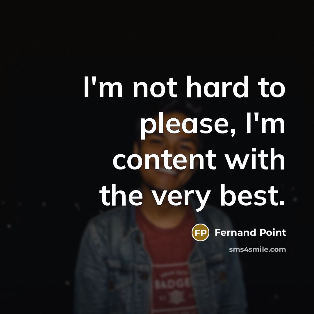 “I'm not hard to please, I'm content with the very best.” quote by Fernand Point