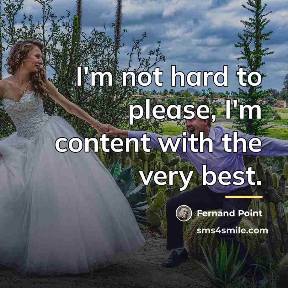 “I'm not hard to please, I'm content with the very…” quote by Fernand Point