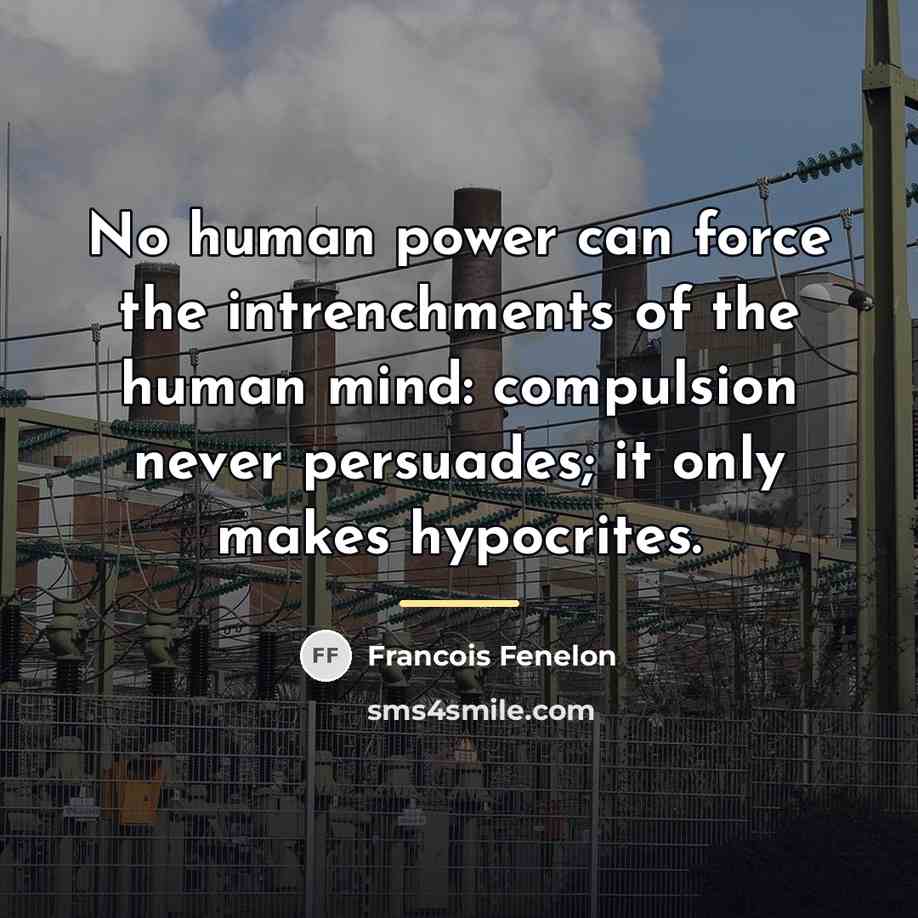 “No human power can force the intrenchments of the human…” quote by Francois Fenelon