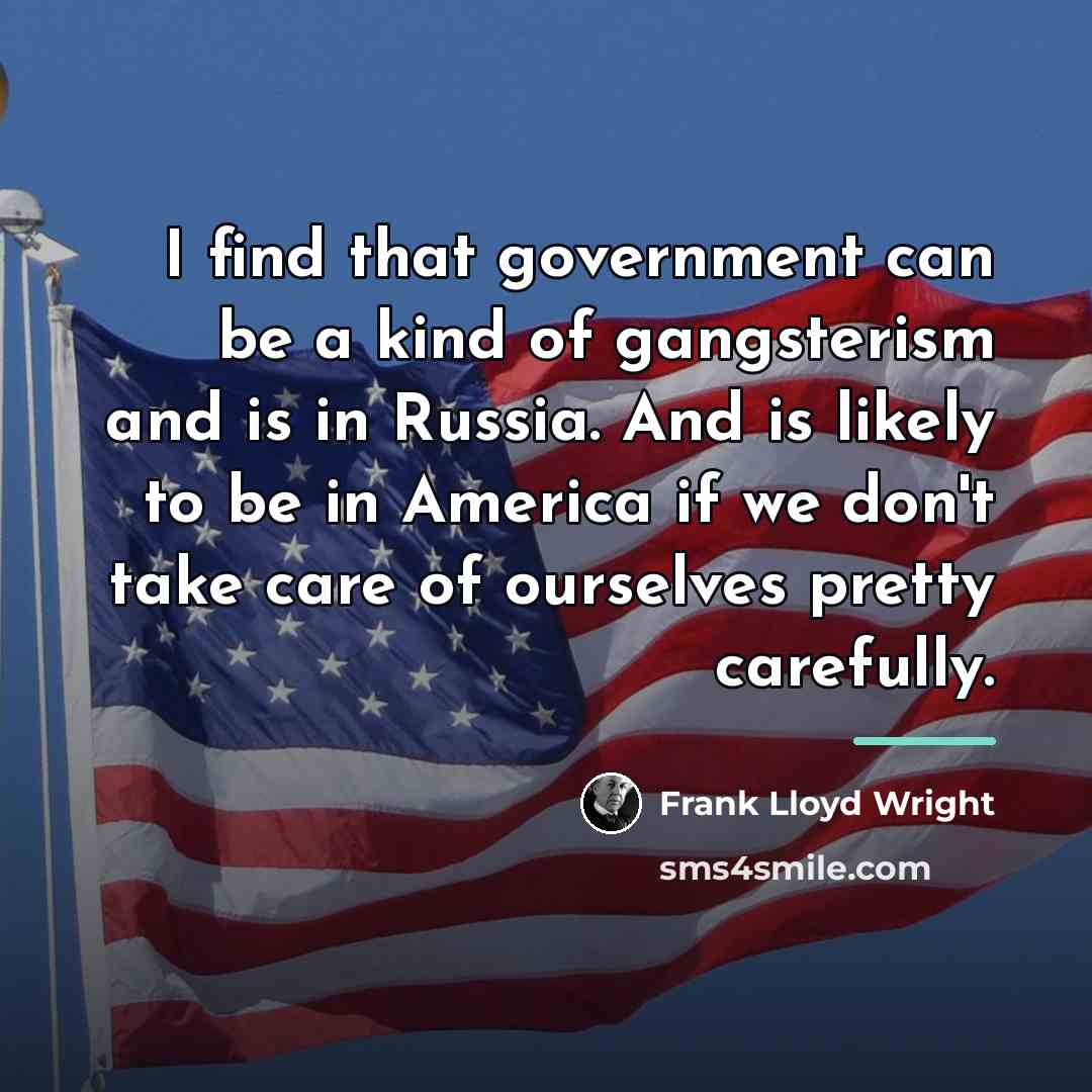 “I find that government can be a kind of gangsterism…” quote by Frank Lloyd Wright