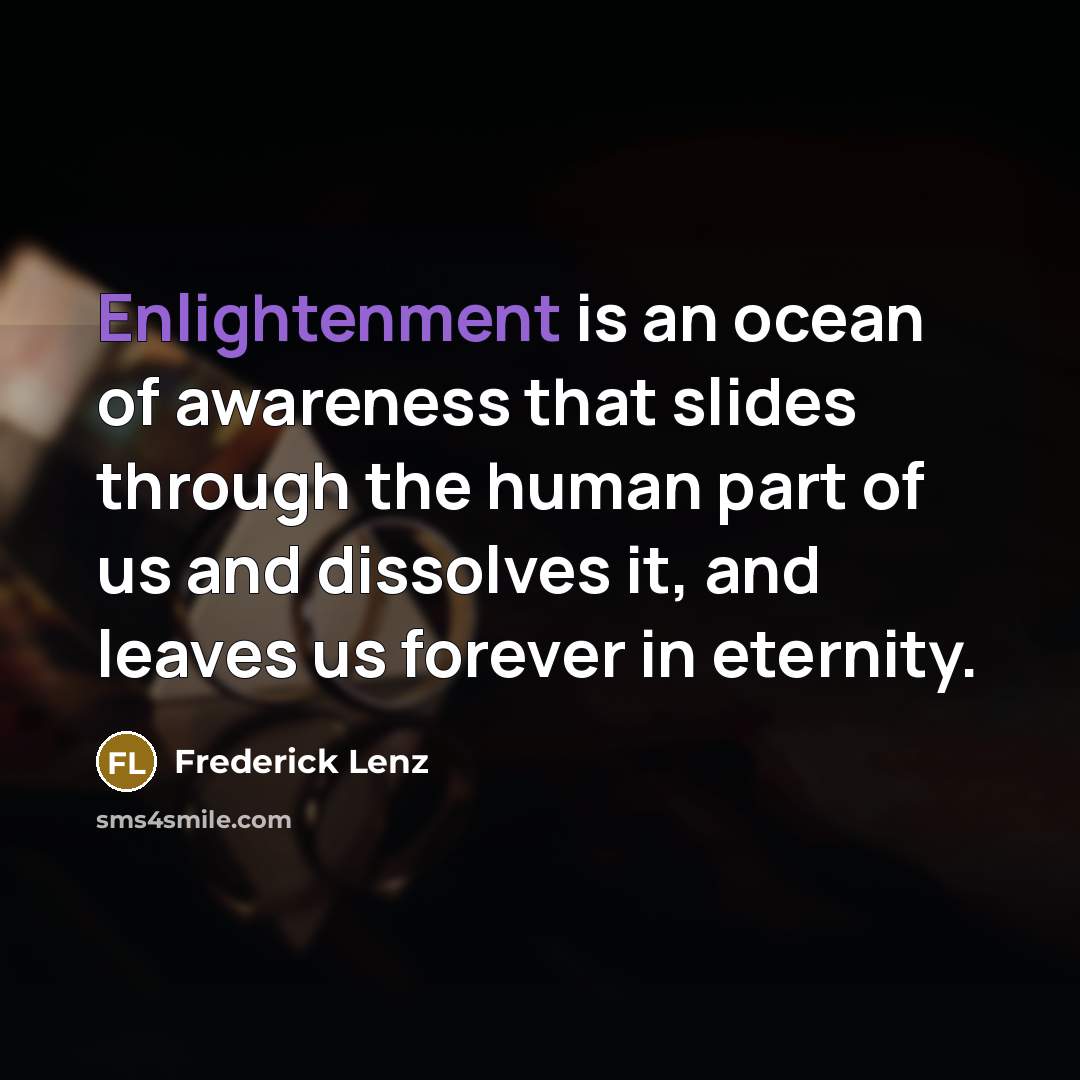 “Enlightenment is an ocean of awareness that slides through the…” quote by Frederick Lenz