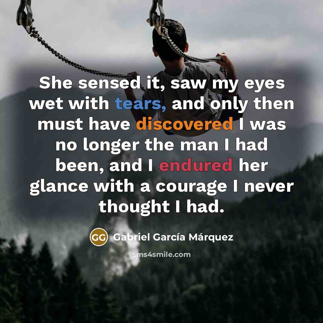 “She sensed it, saw my eyes wet with tears, and…” quote by Gabriel Garcia Marquez