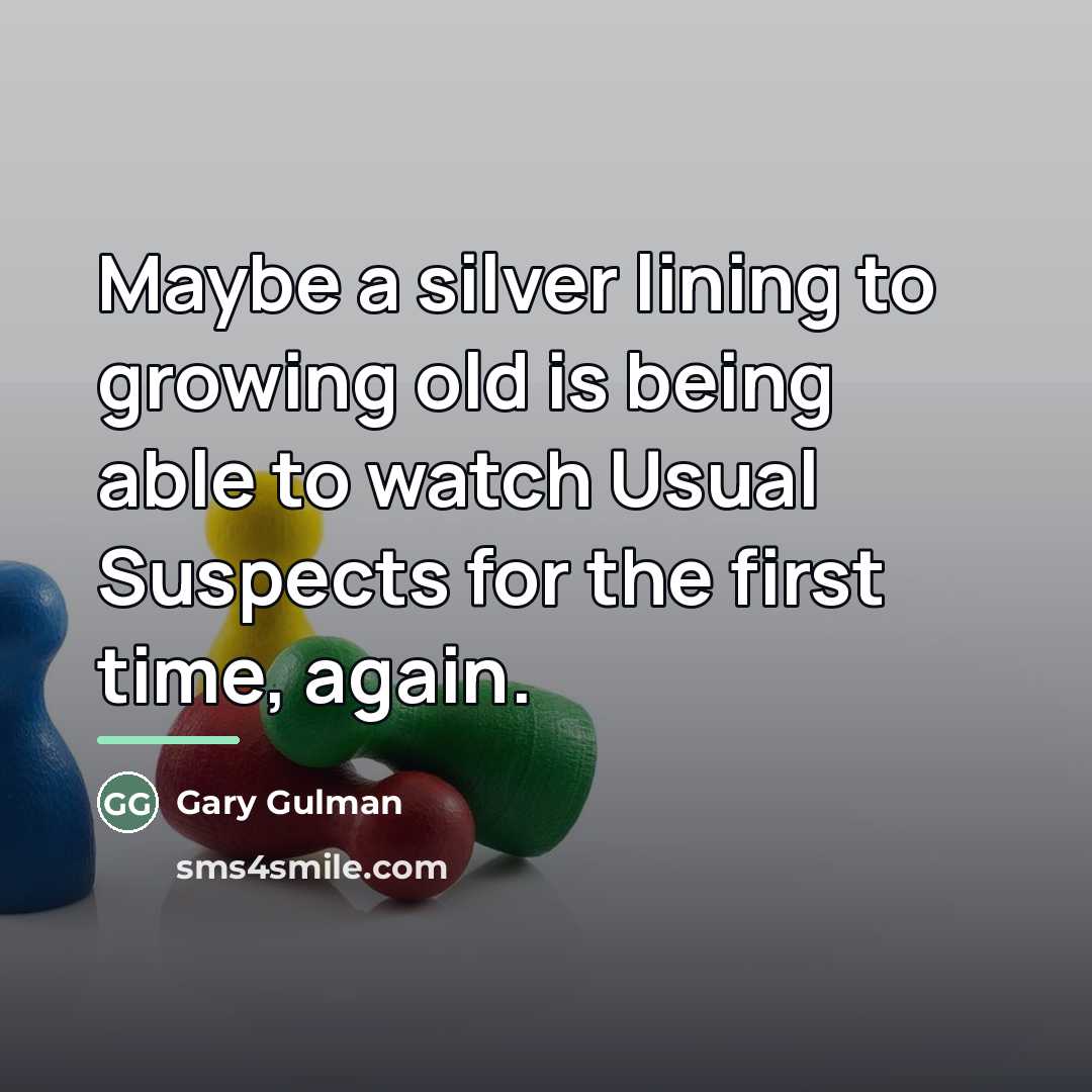 “Maybe a silver lining to growing old is being able…” quote by Gary Gulman