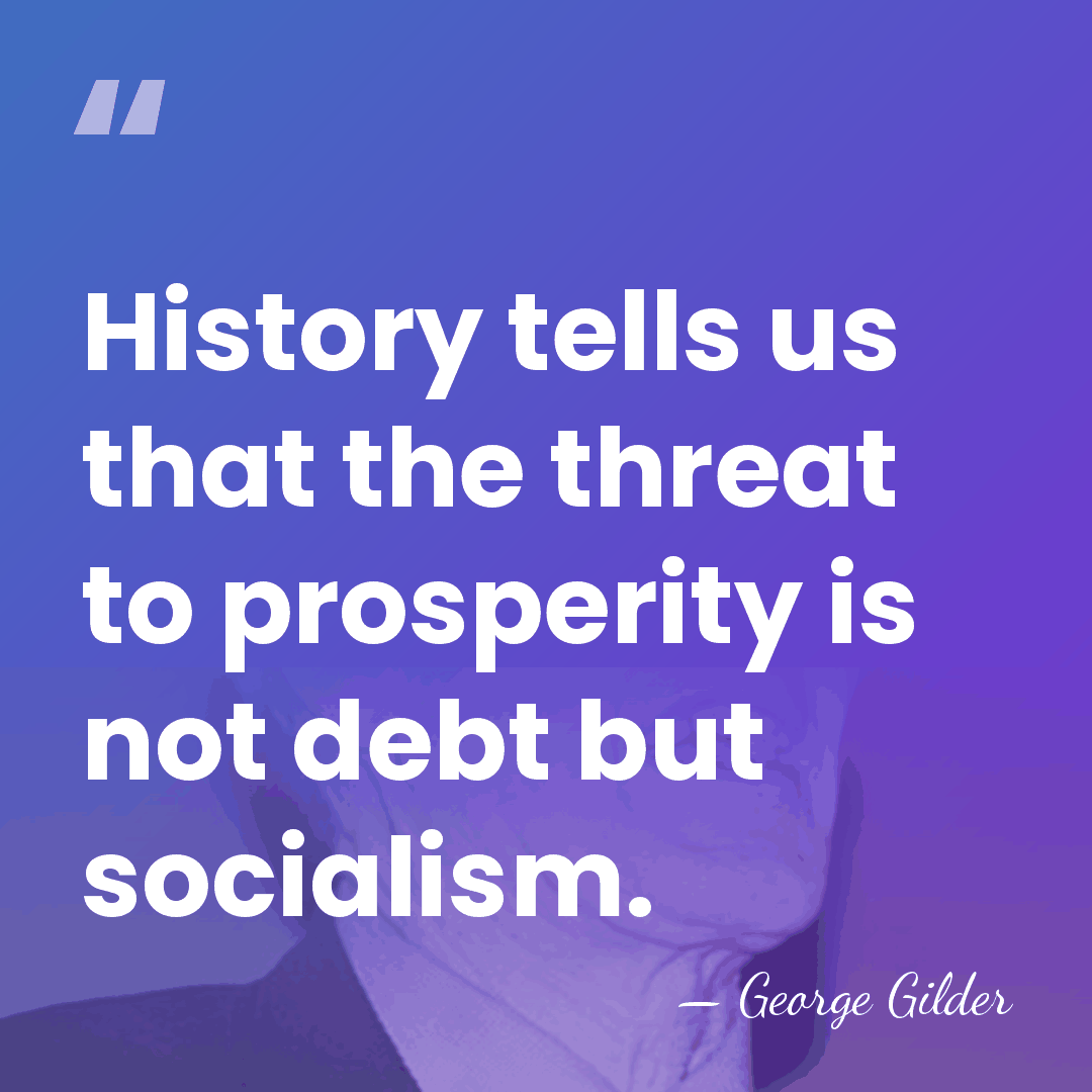 History tells us that the threat to prosperity is not debt but&hellip; - George Gilder