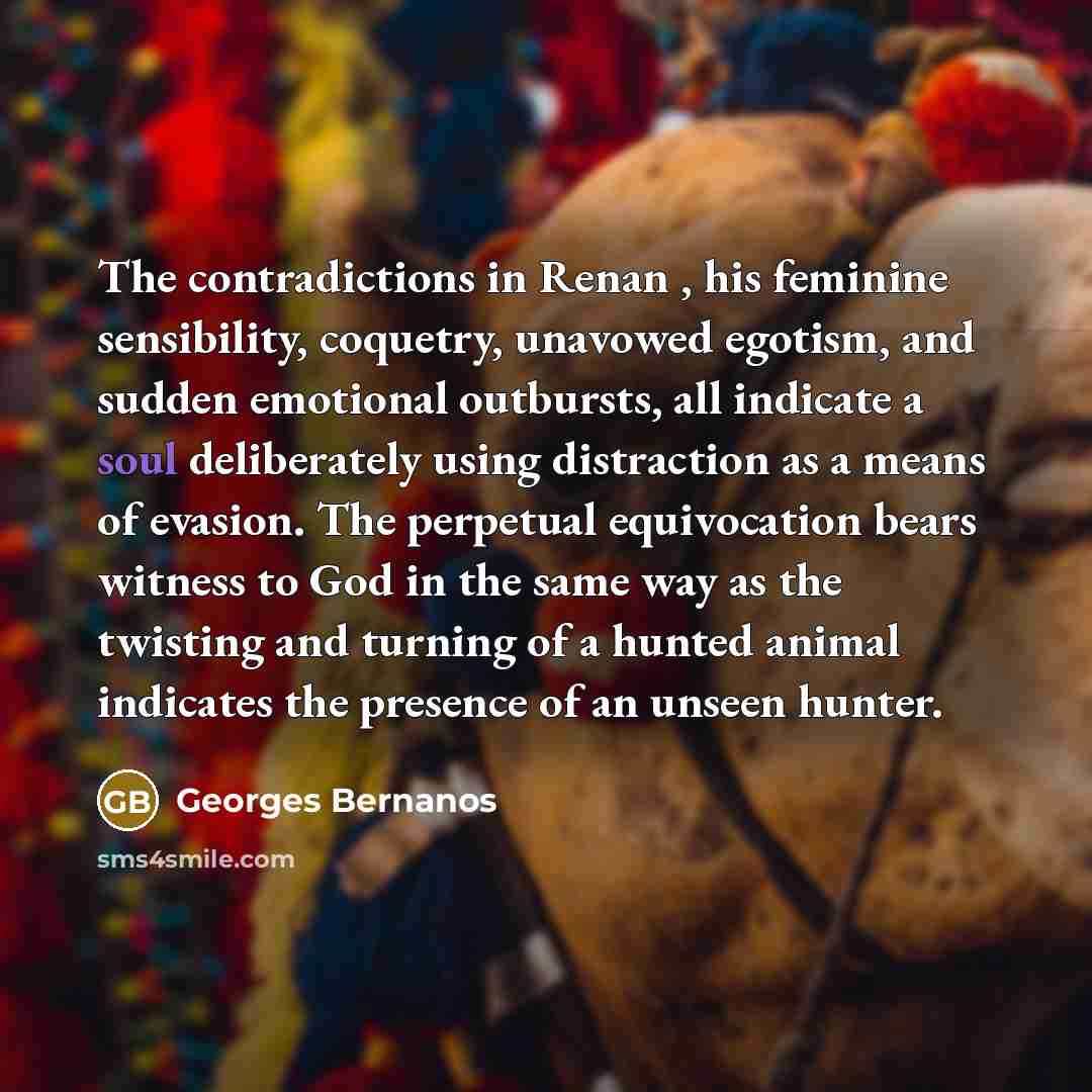 “The contradictions in Renan , his feminine sensibility, coquetry, unavowed…” quote by Georges Bernanos