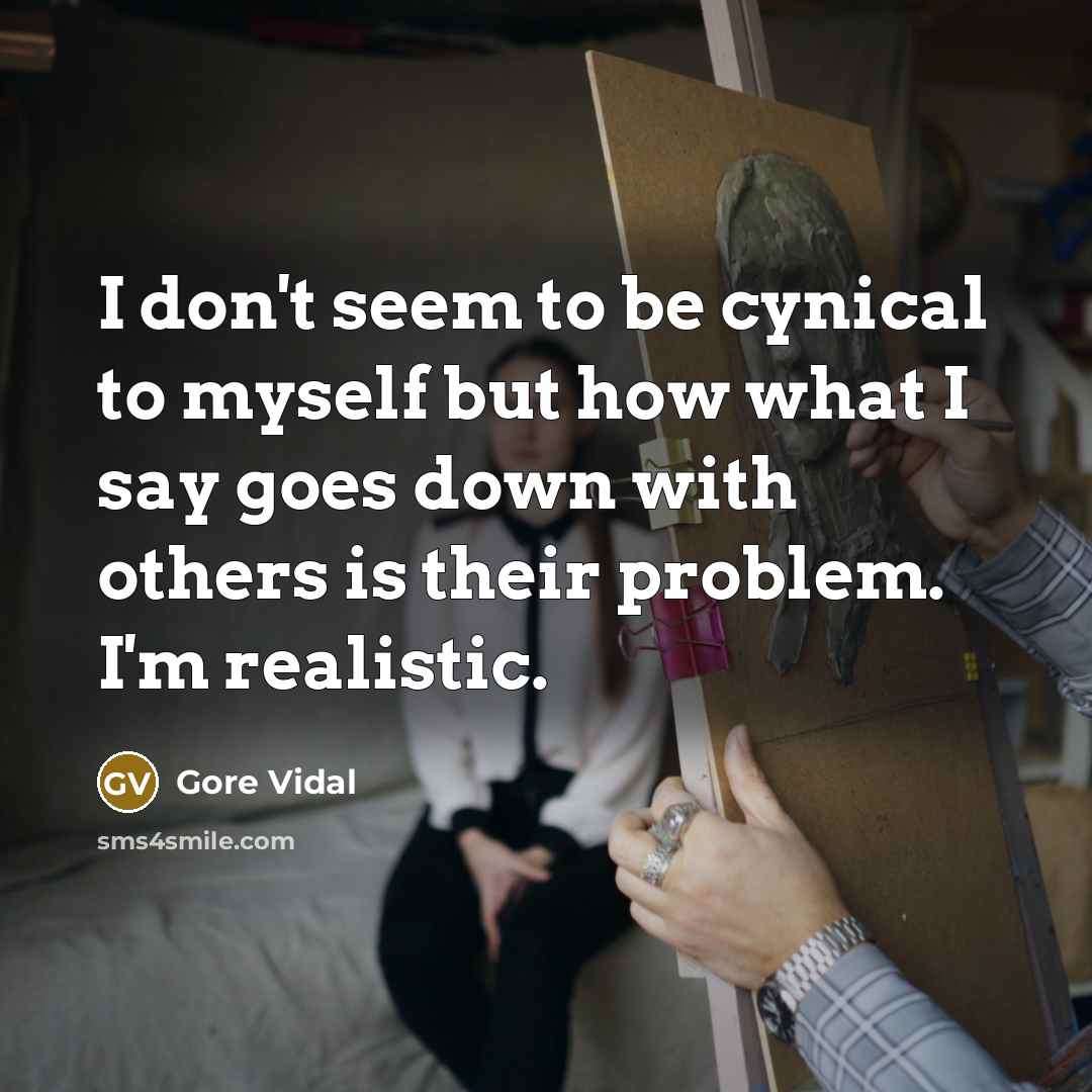“I don't seem to be cynical to myself but how…” quote by Gore Vidal