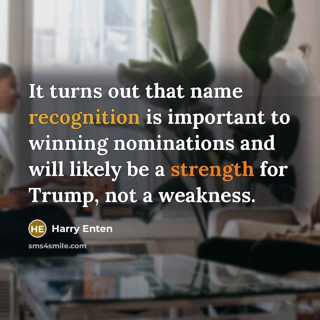 “It turns out that name recognition is important to winning…” quote by Harry Enten
