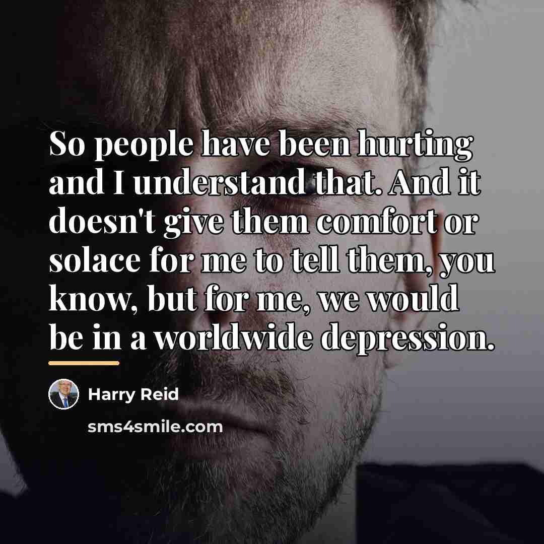“So people have been hurting and I understand that. And…” quote by Harry Reid