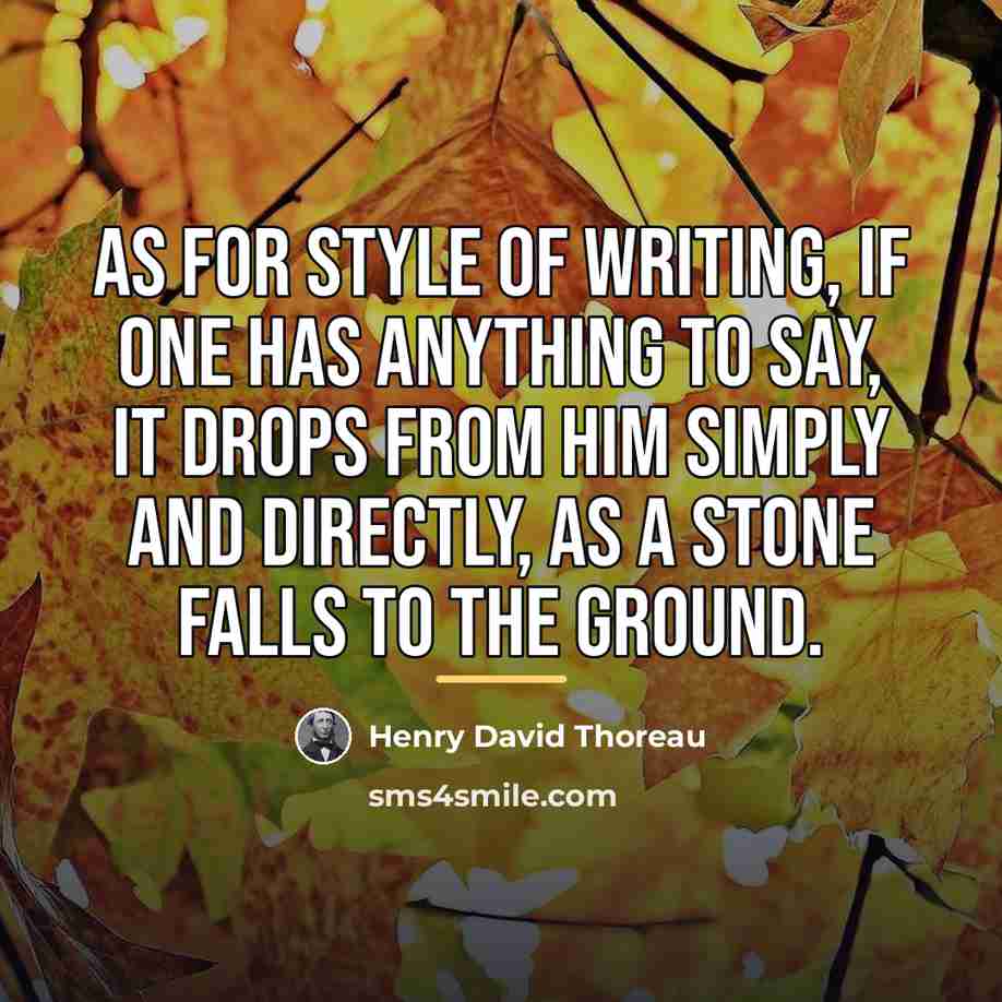 “As for style of writing, if one has anything to…” quote by Henry David Thoreau