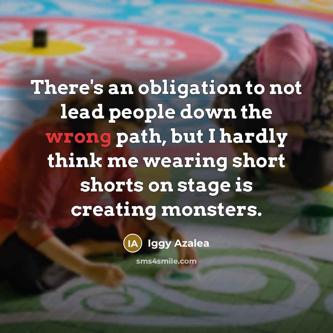 “There's an obligation to not lead people down the wrong…” quote by Iggy Azalea
