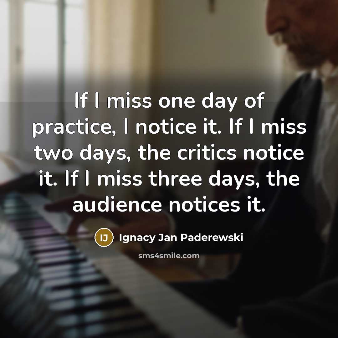 “If I miss one day of practice, I notice it.…” quote by Ignacy Jan Paderewski