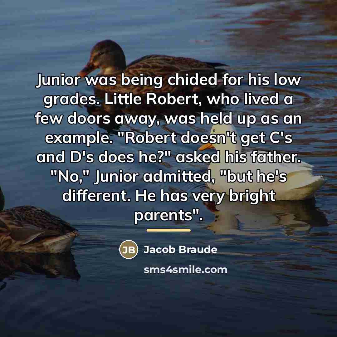 “Junior was being chided for his low grades. Little Robert,…” quote by Jacob Braude