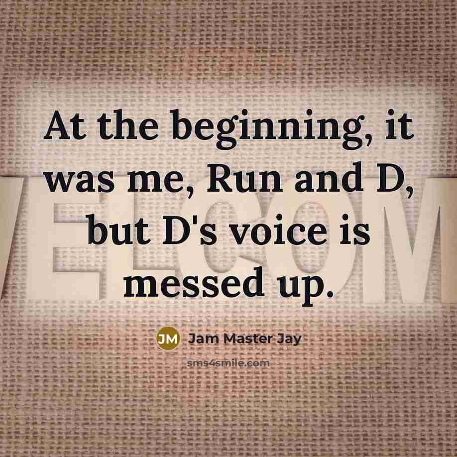 “At the beginning, it was me, Run and D, but…” quote by Jam Master Jay