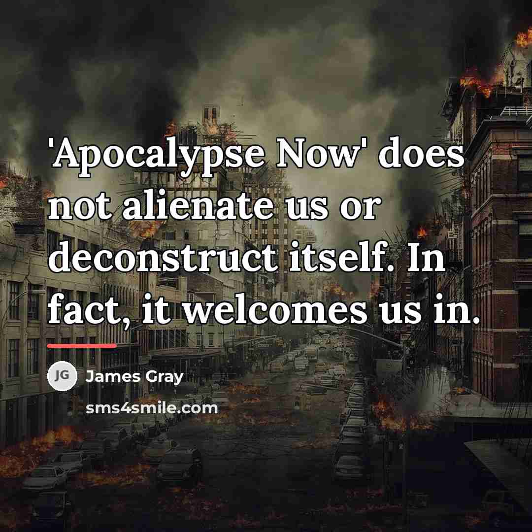 “'Apocalypse Now' does not alienate us or deconstruct itself. In…” quote by James Gray