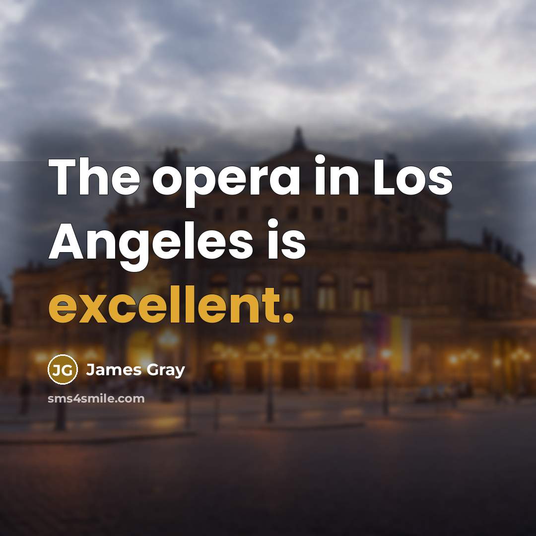 “The opera in Los Angeles is excellent.…” quote by James Gray