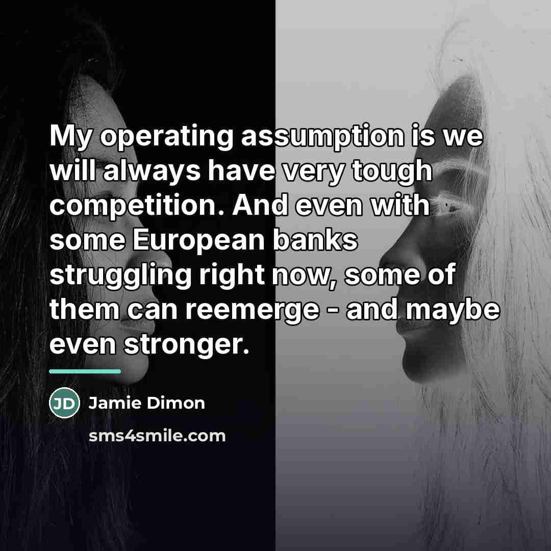 “My operating assumption is we will always have very tough…” quote by Jamie Dimon