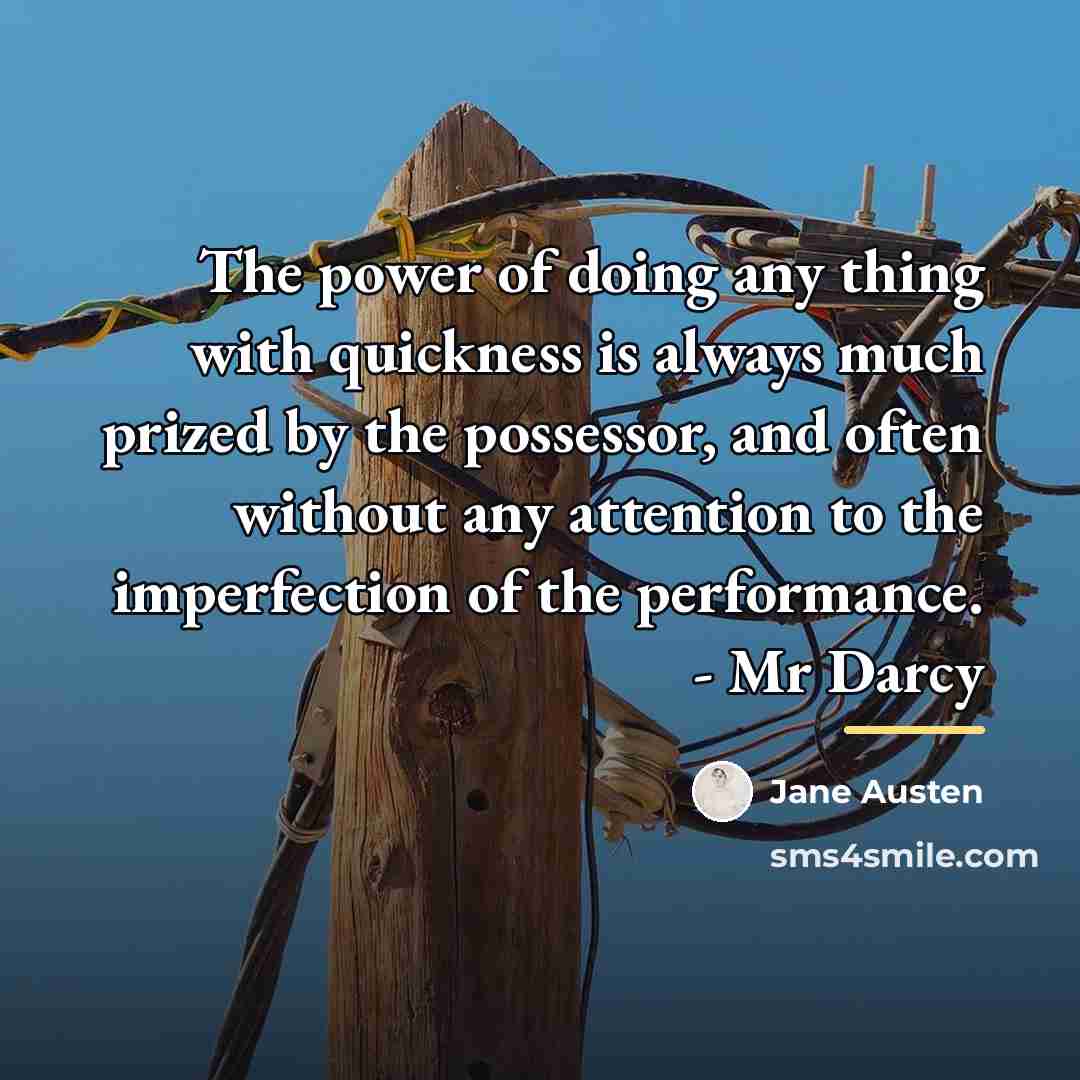 “The power of doing any thing with quickness is always…” quote by Jane Austen