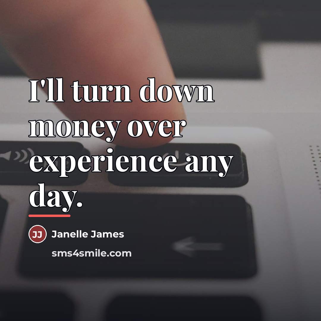 “I'll turn down money over experience any day.…” quote by Janelle James