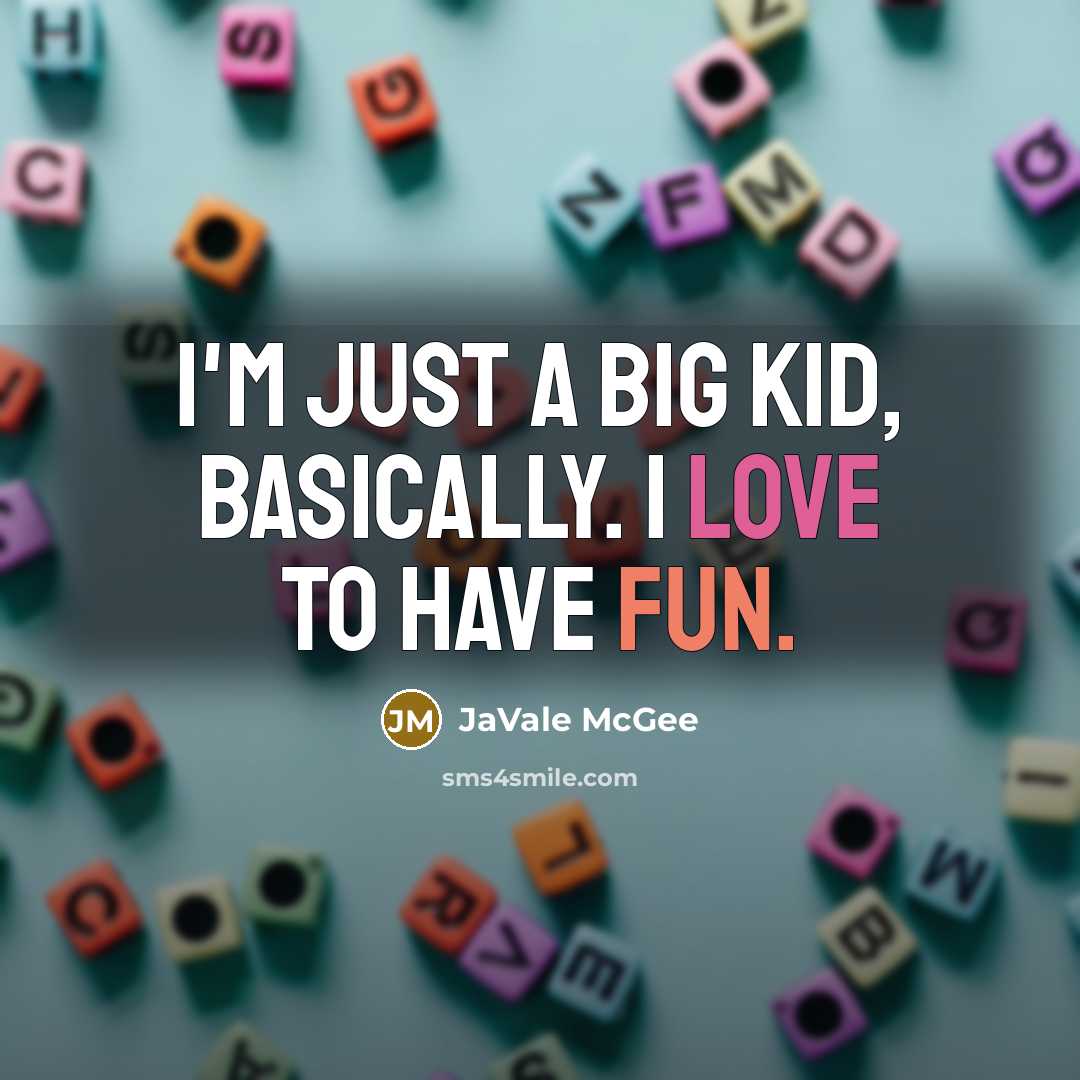 “I'm just a big kid, basically. I love to have fun.” quote by JaVale McGee
