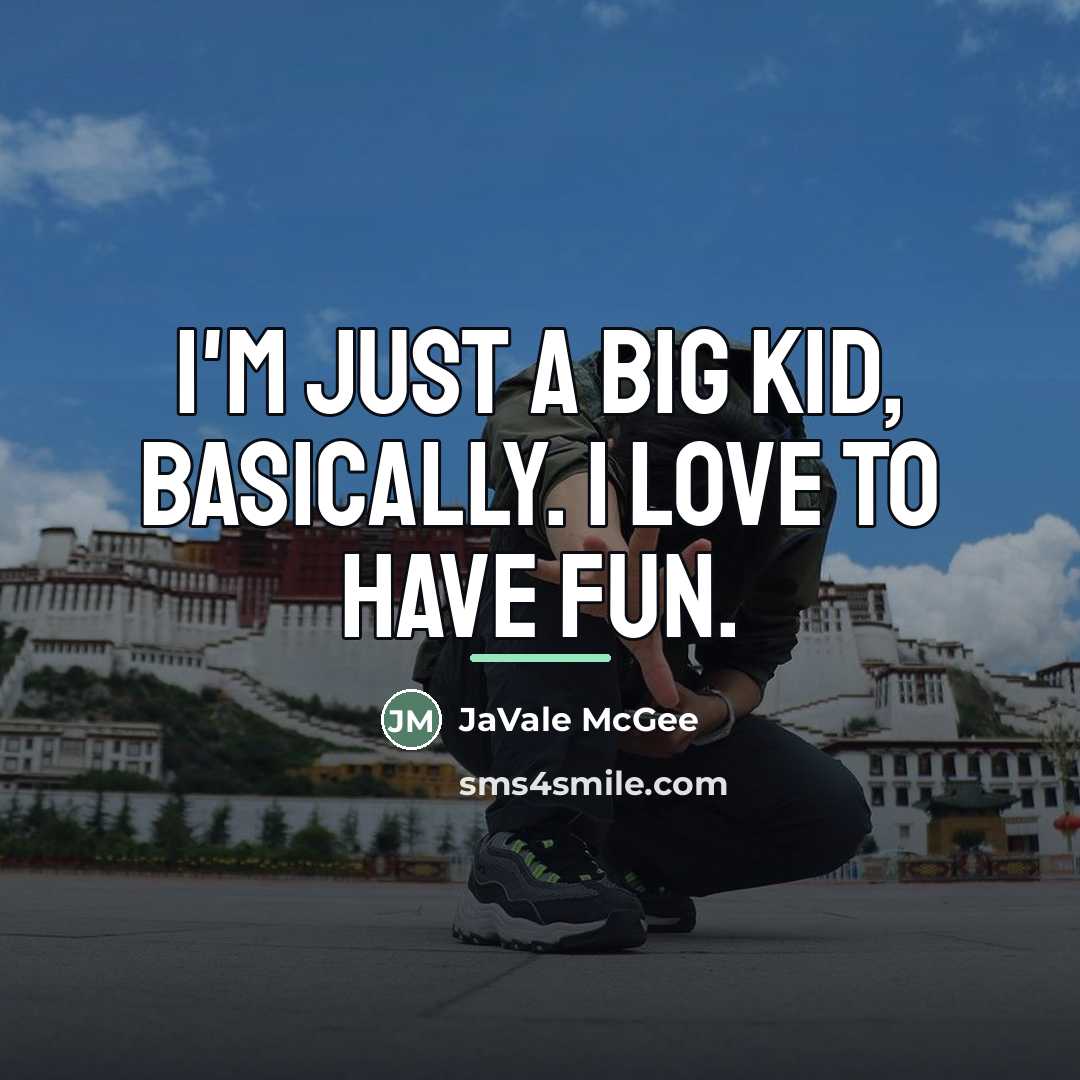 “I'm just a big kid, basically. I love to have…” quote by JaVale McGee