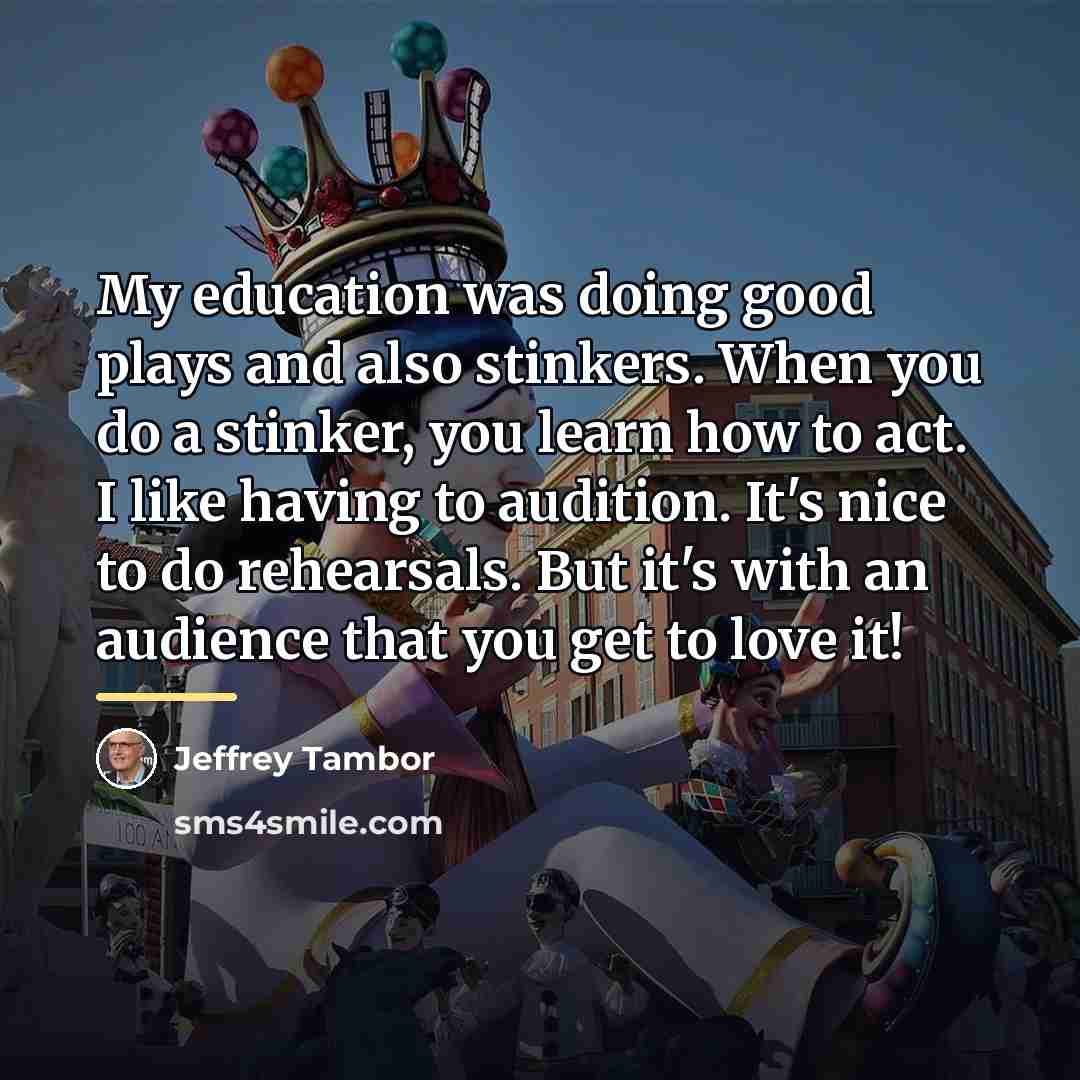 “My education was doing good plays and also stinkers. When…” quote by Jeffrey Tambor