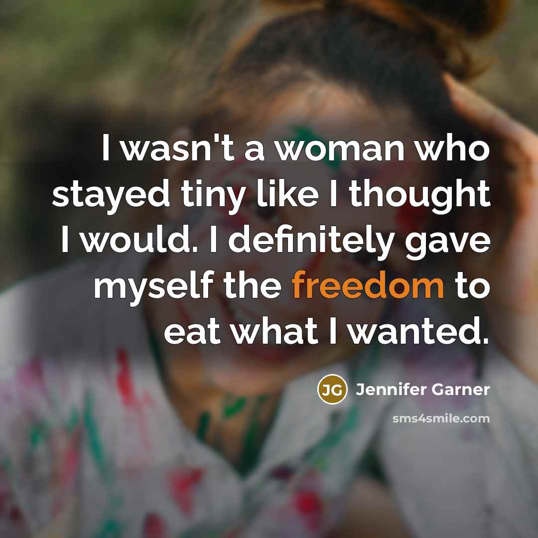 “I wasn't a woman who stayed tiny like I thought…” quote by Jennifer Garner