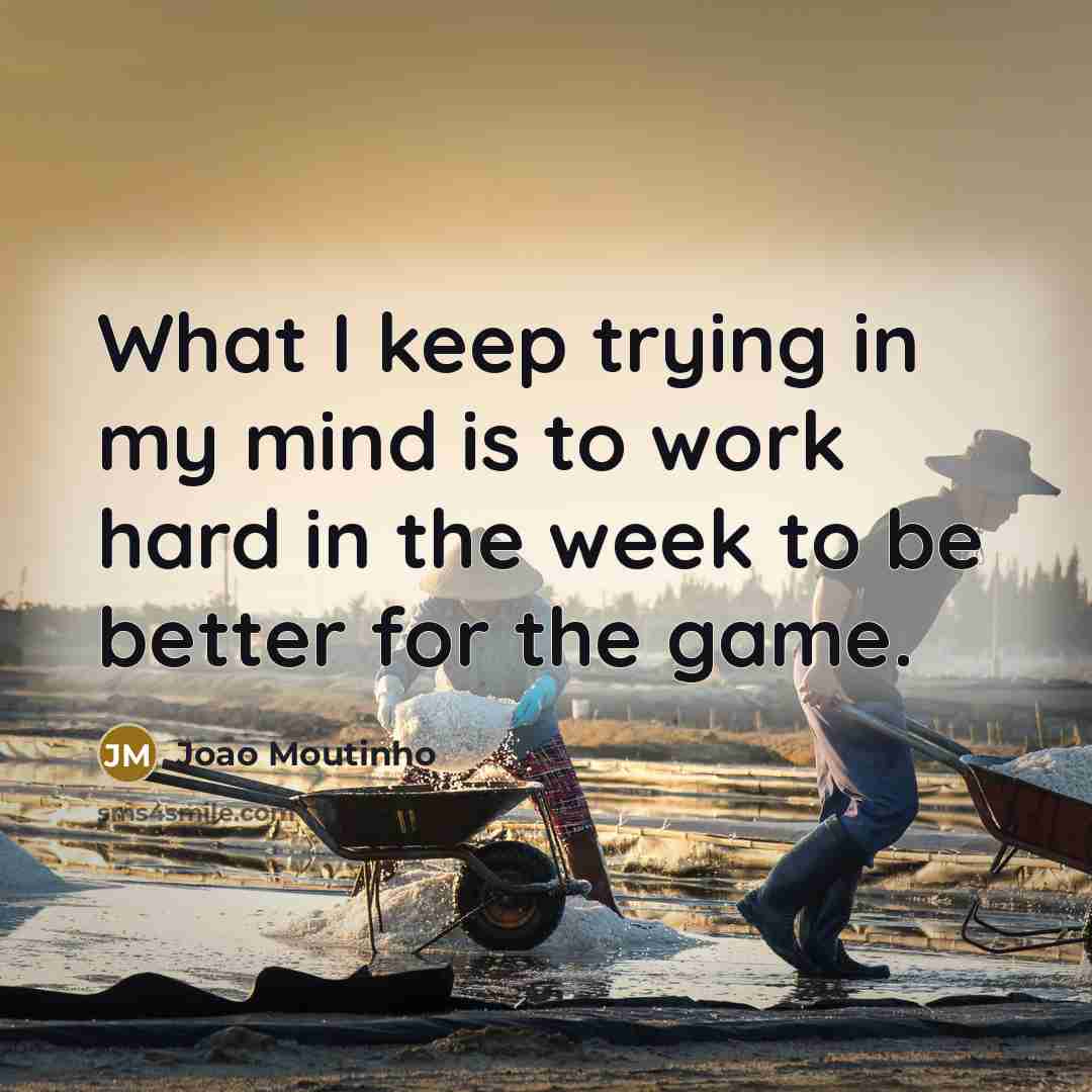 “What I keep trying in my mind is to work…” quote by Joao Moutinho