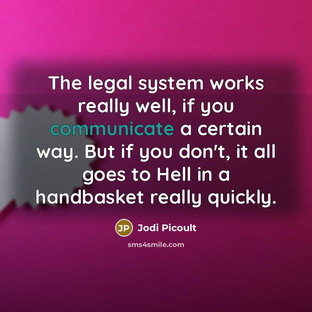 “The legal system works really well, if you communicate a…” quote by Jodi Picoult