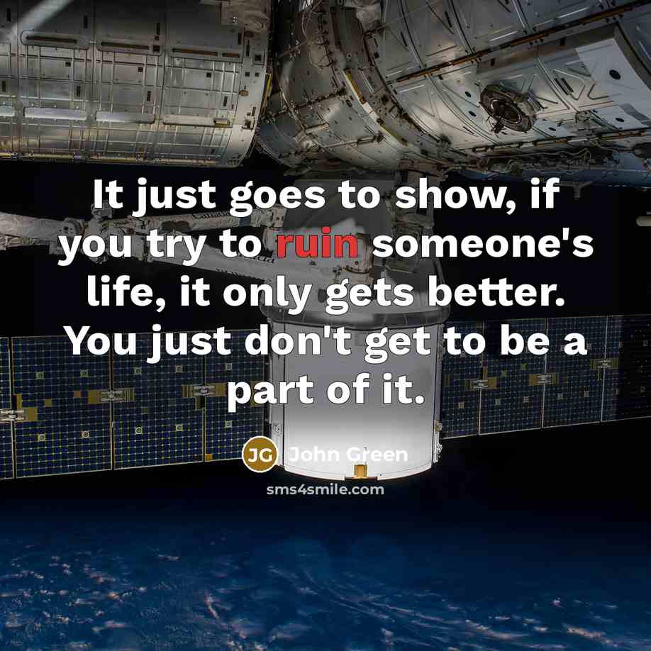 “It just goes to show, if you try to ruin…” quote by John Green
