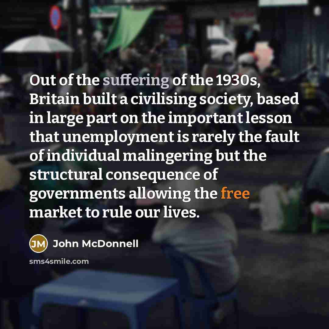 “Out of the suffering of the 1930s, Britain built a…” quote by John McDonnell