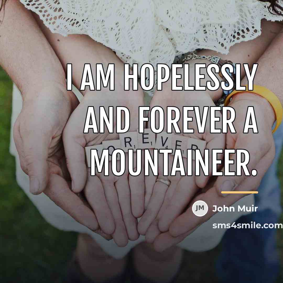 “I am hopelessly and forever a mountaineer.…” quote by John Muir
