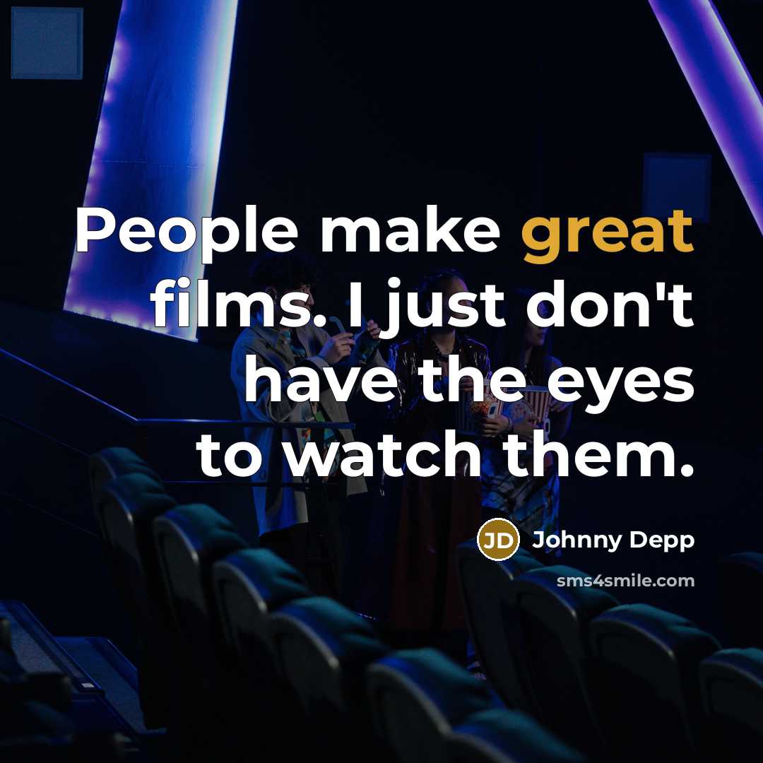 “People make great films. I just don't have the eyes…” quote by Johnny Depp