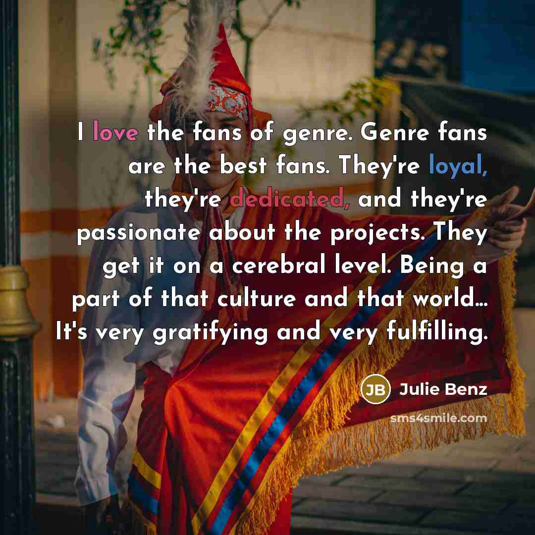 “I love the fans of genre. Genre fans are the…” quote by Julie Benz