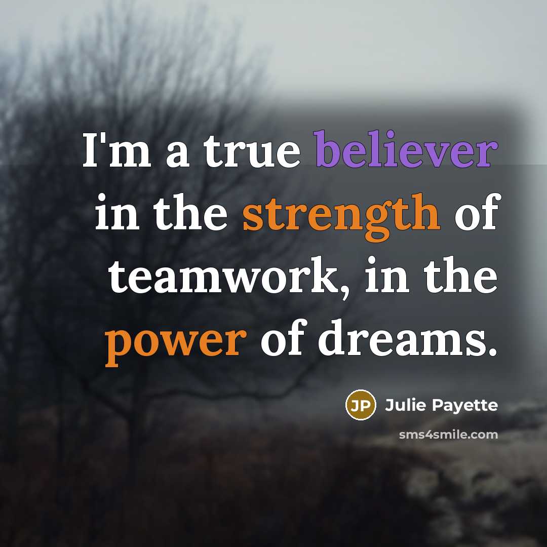 “I'm a true believer in the strength of teamwork, in…” quote by Julie Payette