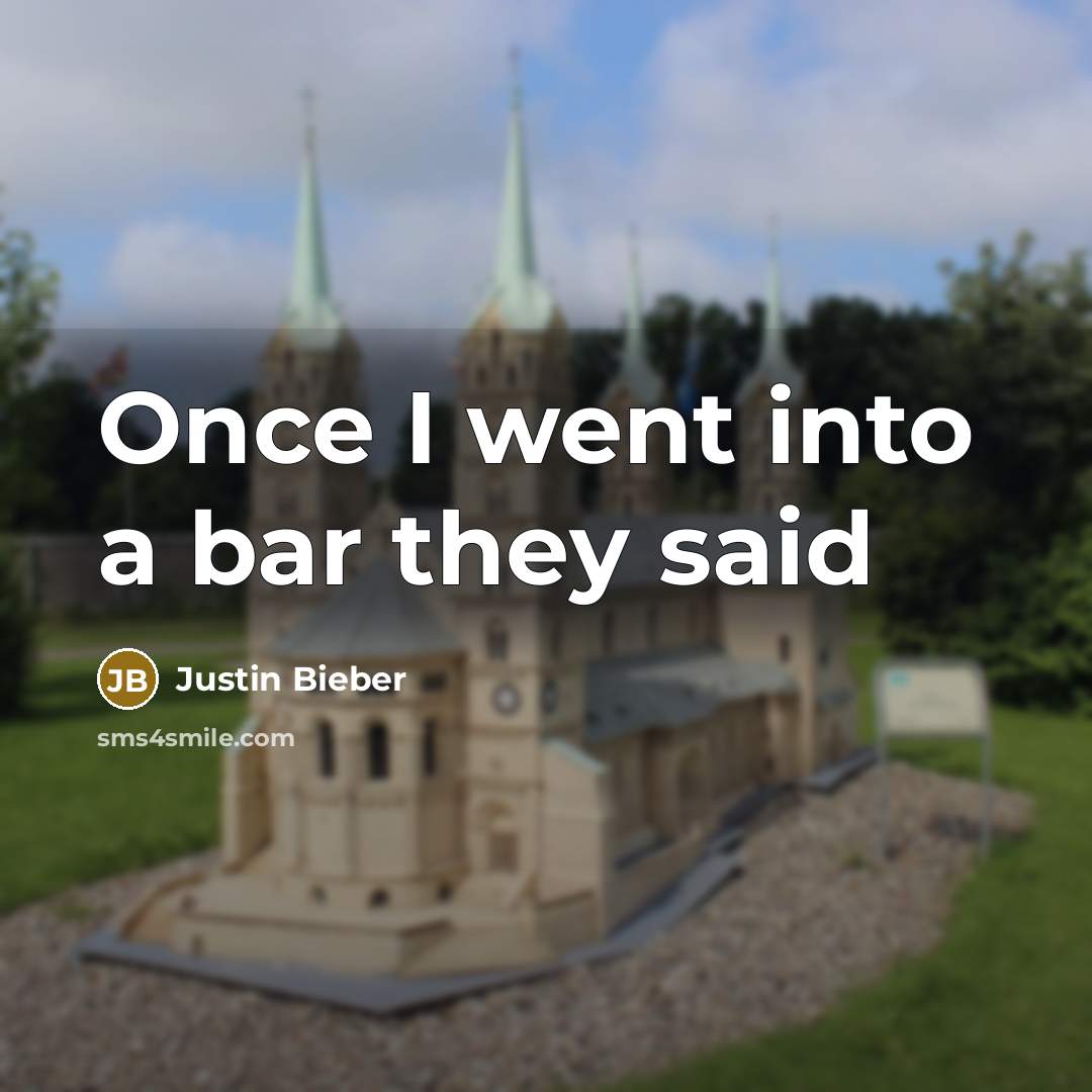 “Once I went into a bar they said…” quote by Justin Bieber