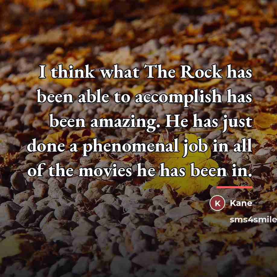 “I think what The Rock has been able to accomplish…” quote by Kane