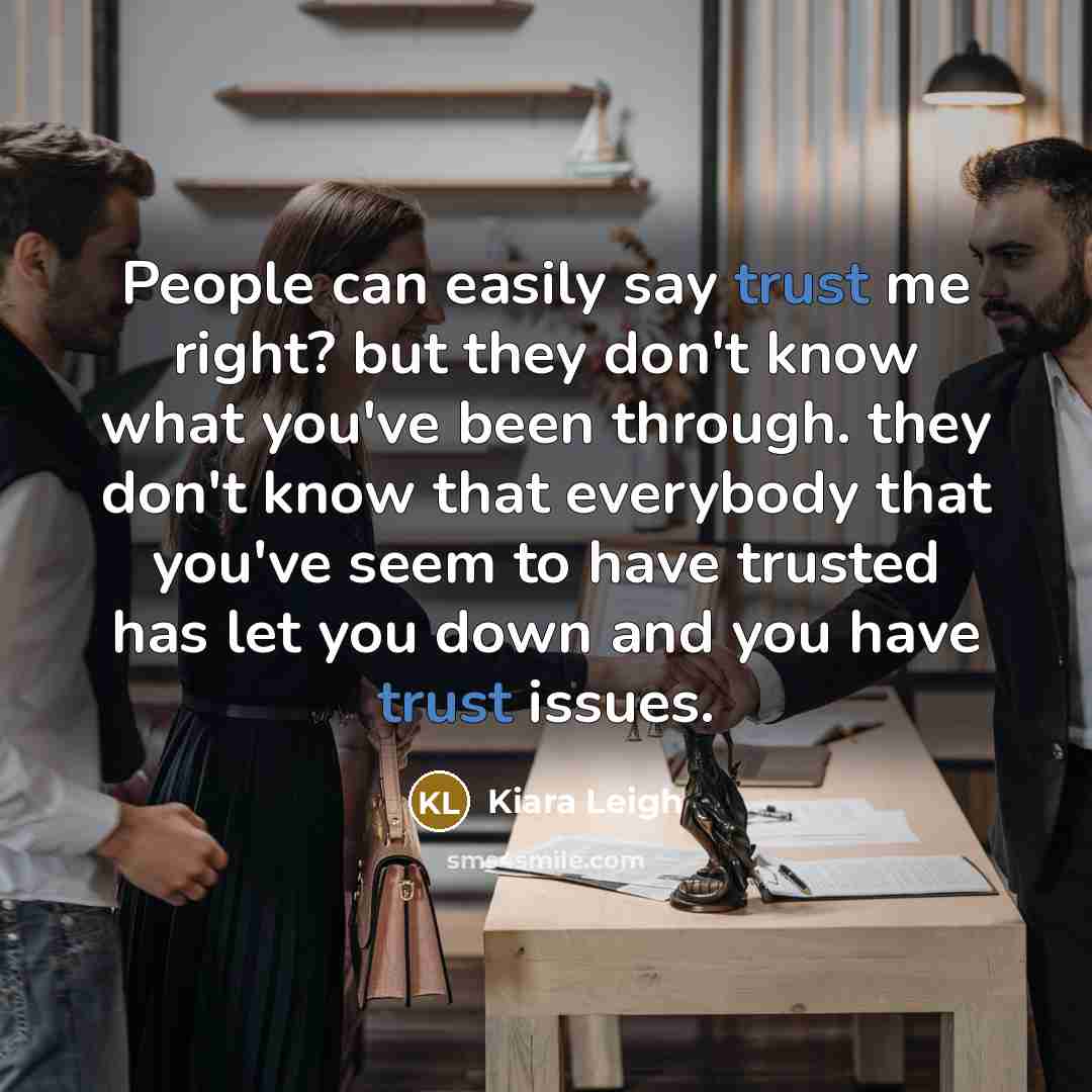 “People can easily say trust me right? but they don't…” quote by Kiara Leigh