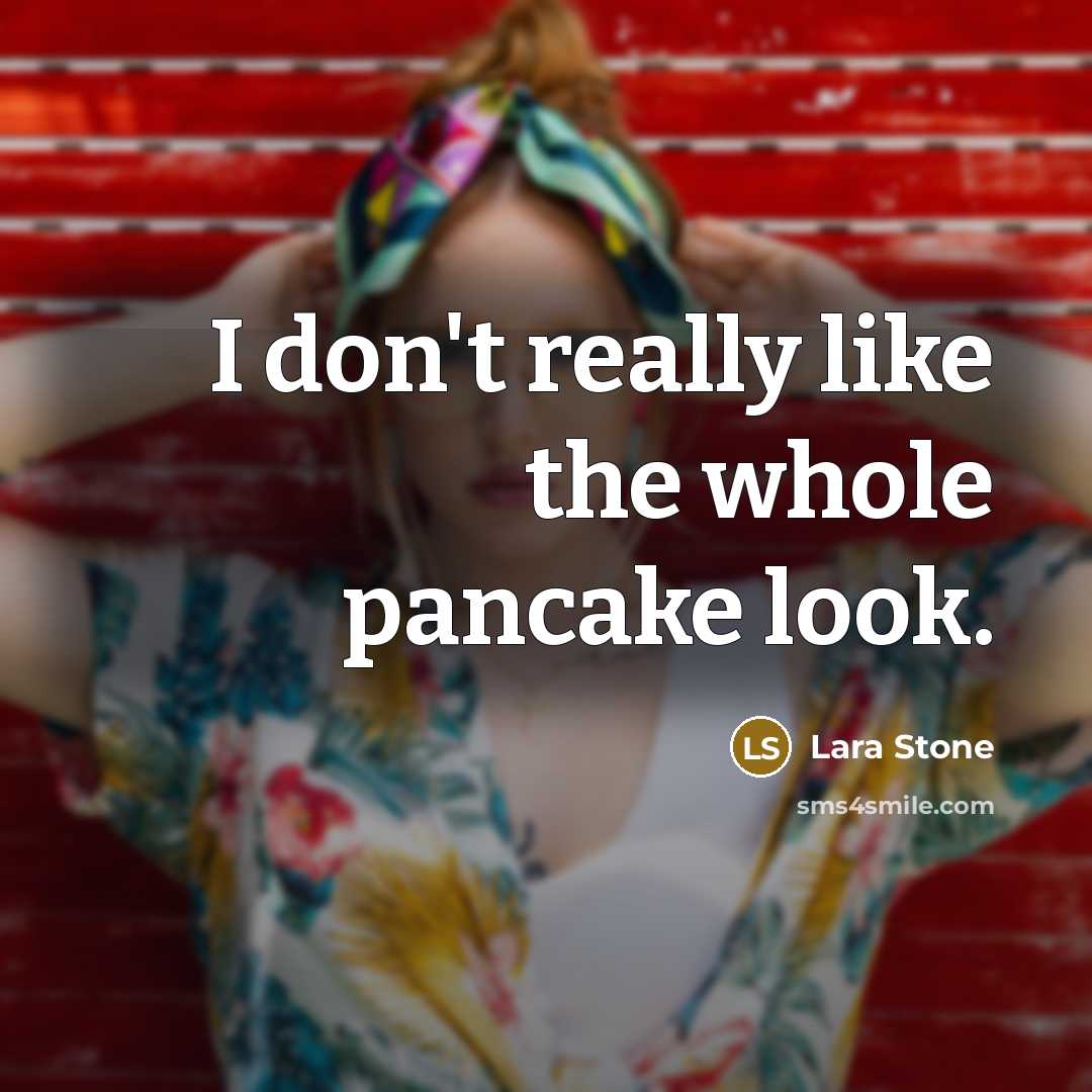“I don't really like the whole pancake look.…” quote by Lara Stone