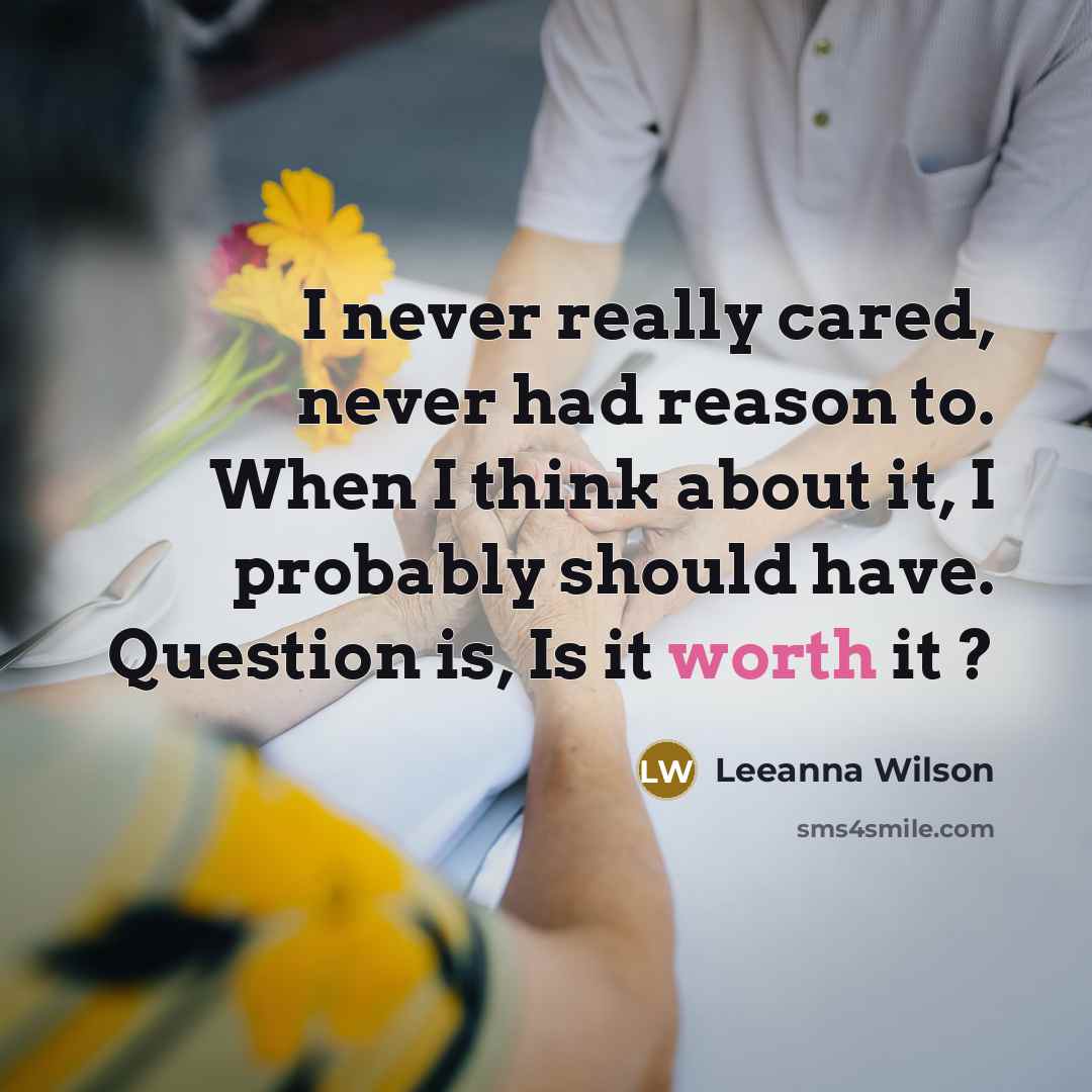 “I never really cared, never had reason to. When I…” quote by Leeanna Wilson