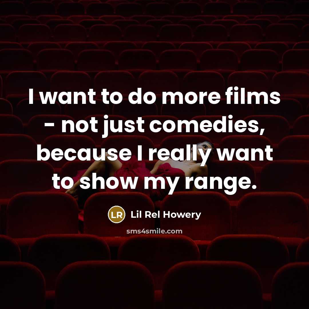 “I want to do more films - not just comedies,…” quote by Lil Rel Howery