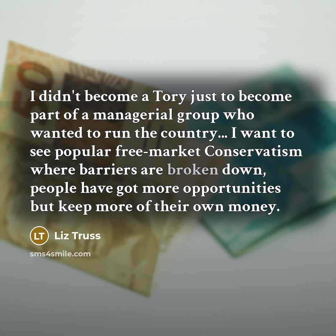“I didn't become a Tory just to become part of…” quote by Liz Truss