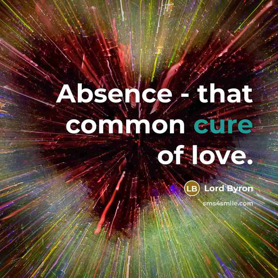 “Absence - that common cure of love.…” quote by Lord Byron
