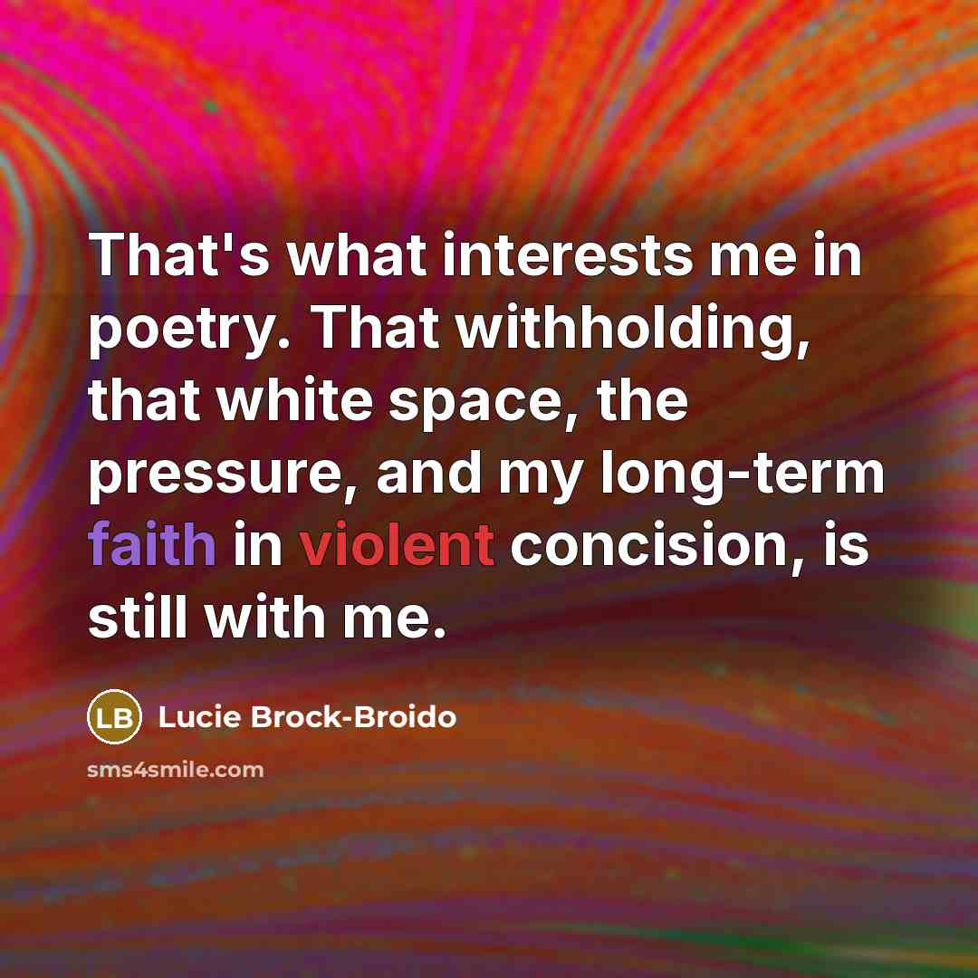 “That's what interests me in poetry. That withholding, that white…” quote by Lucie Brock-Broido